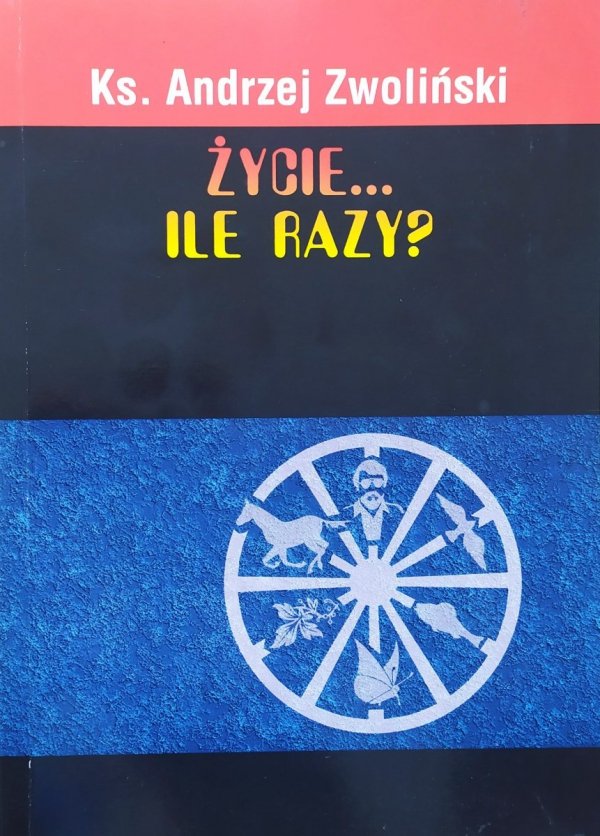 Ks. Andrzej Zwoliński Życie... ile razy?