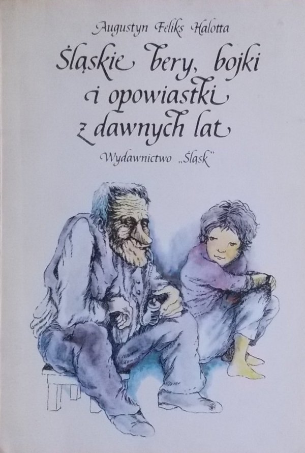 Augustyn Feliks Halotta • Śląskie bery, bojki i opowiastki z dawnych lat 