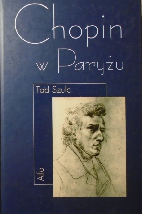 Tad Szulc • Chopin w Paryżu