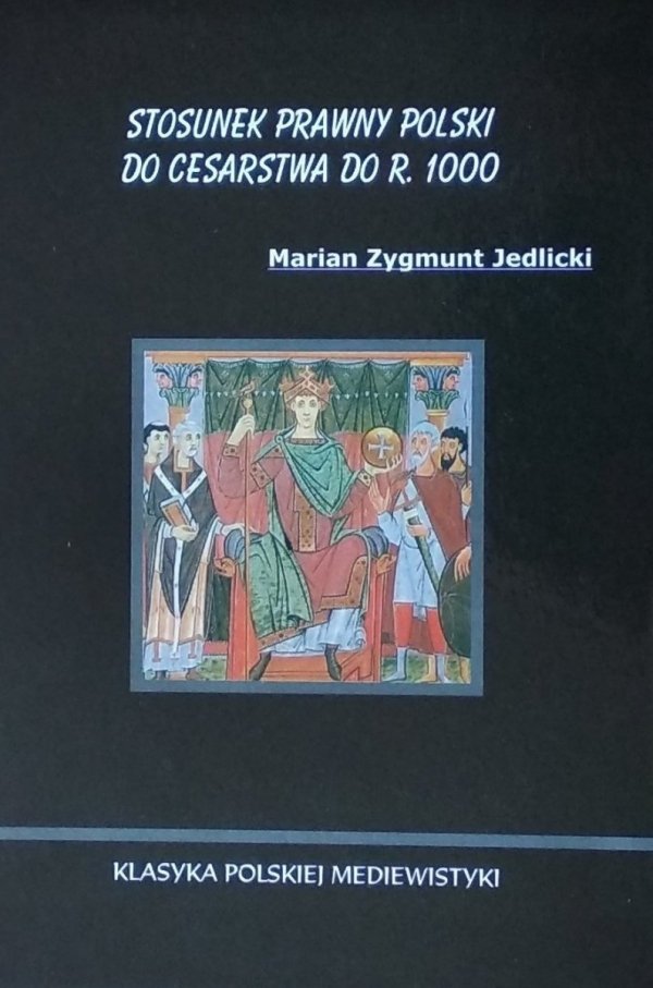 Jedlicki Marian • Stosunek prawny Polski do Cesarstwa do r. 1000 