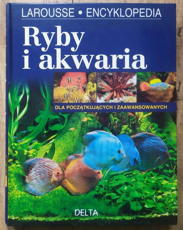 Ryby i akwaria dla początkujących i zaawansowanych [Larousee Encyklopedia]