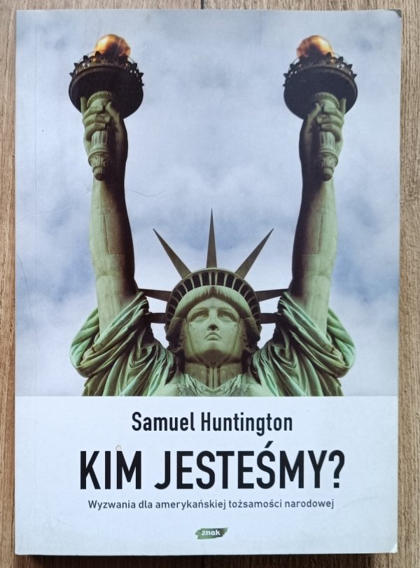 Samuel Huntington Kim jesteśmy? Wyzwania dla amerykańskiej tożsamości narodowej