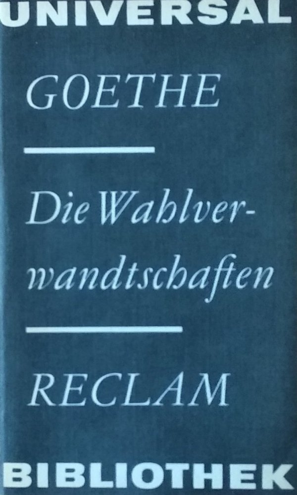 Goethe Johann Wolfgang • Die Wahlverwandtschaften
