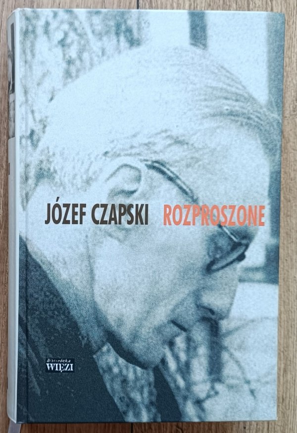 Józef Czapski Rozproszone. Teksty z lat 1925-1988
