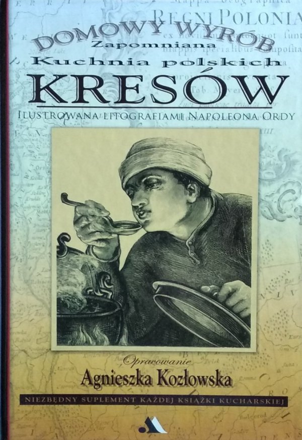 Agnieszka Kozłowska • Zapomniana kuchnia polskich kresów