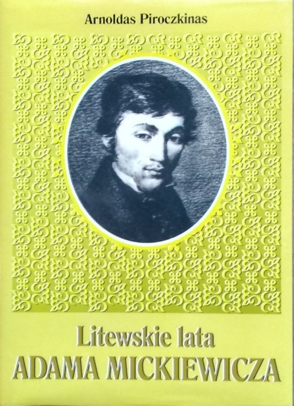 Arnoldas Pirockinas • Litewskie lata Adama Mickiewicza
