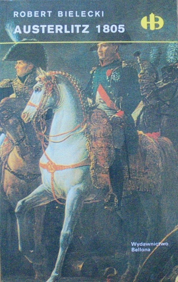 Robert Bielecki • Austerlitz 1805 [Historyczne Bitwy]