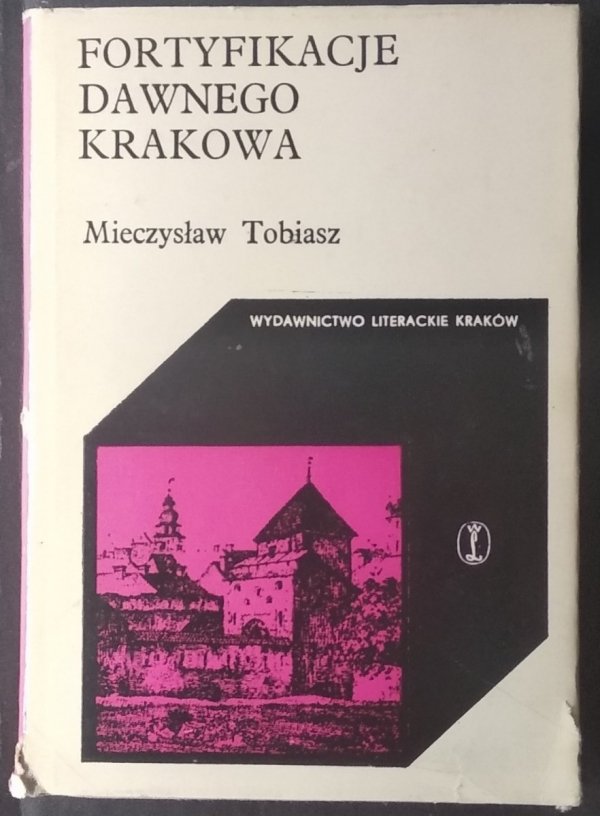Mieczysław Tobiasz • Fortyfikacje dawnego Krakowa