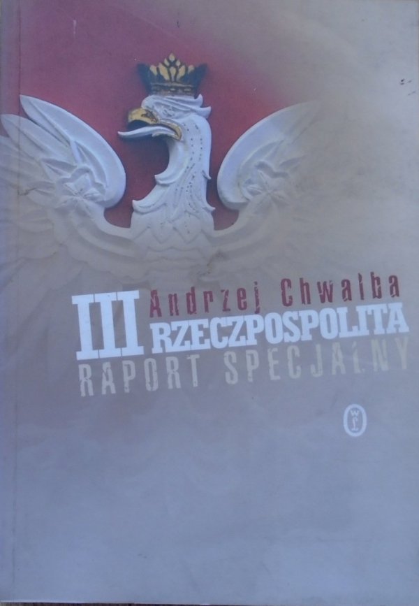 Andrzej Chwalba • III Rzeczpospolita. Raport specjalny