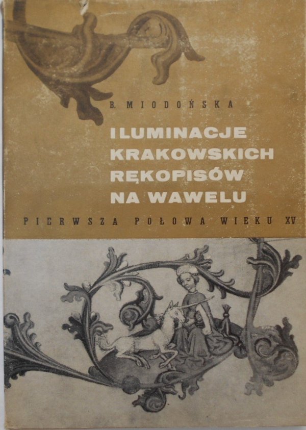 Barbara Miodońska • Iluminacje krakowskich rękopisów na Wawelu. Pierwsza połowa wieku XV
