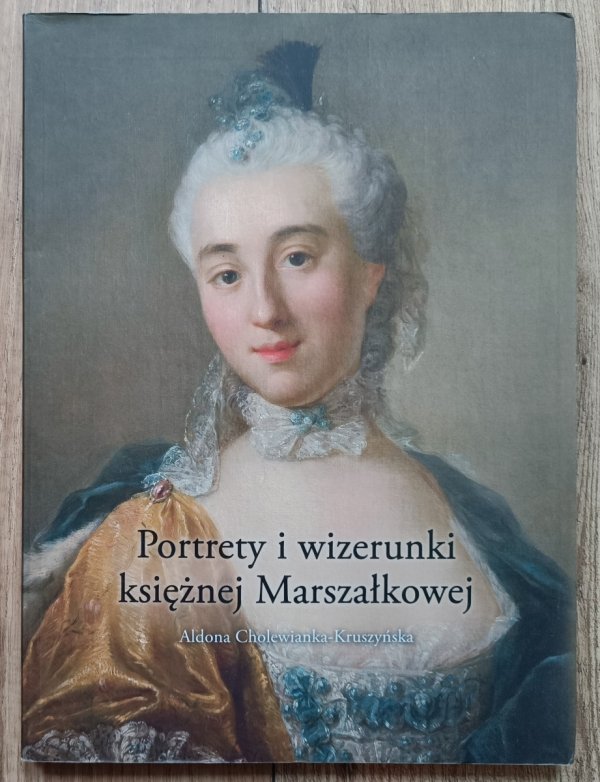 Aldona Cholewianka-Kruszyńska Portrety i wizerunki księżnej Marszałkowej