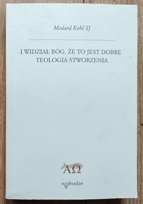 Medard Kehl I wiedział Bóg, że to jest dobre. Teologia stworzenia