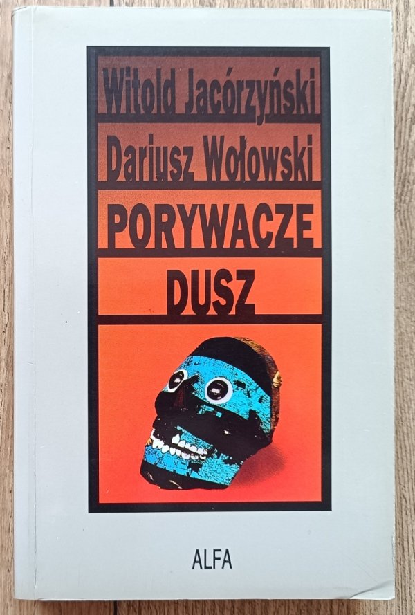 Witold Jacórzyński, Dariusz Wołowski Porywacze dusz