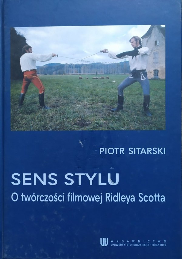 Piotr Sitarski Sens stylu. O twórczości filmowej Ridleya Scotta