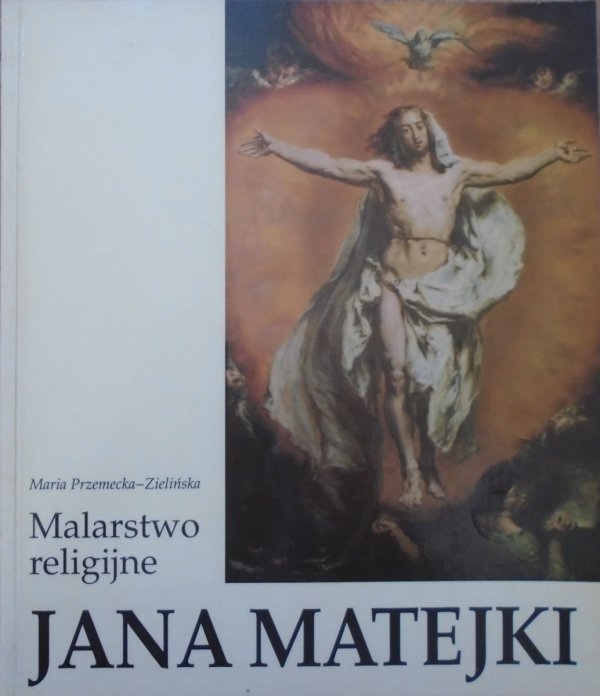 Maria Przemecka-Zielińska Malarstwo religijne Jana Matejki