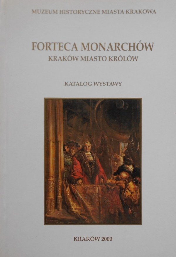 Katalog wystawy • Forteca monarchów. Kraków miasto królów