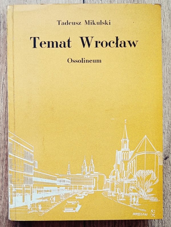 Tadeusz Mikulski Temat Wrocław. Szkice Śląskie