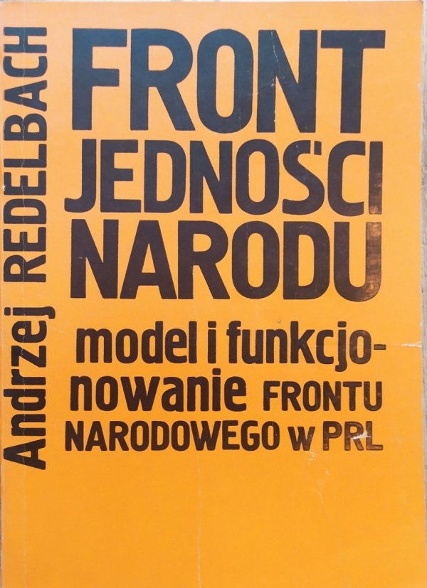 Andrzej Redelbach Front Jedności Narodu. Model i funkcjonowanie Frontu Narodowego w PRL