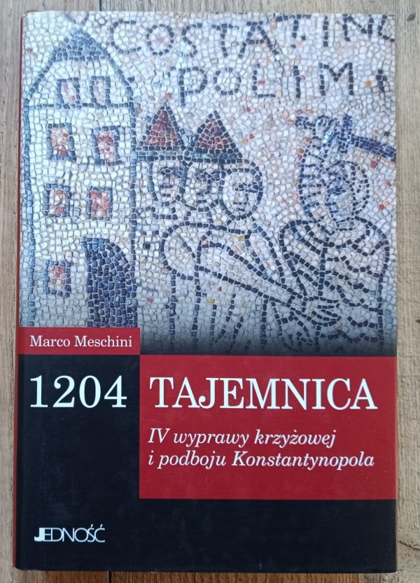 Marco Meschini 1204. Tajemnica IV wyprawy krzyżowej i podboju Konstantynopola