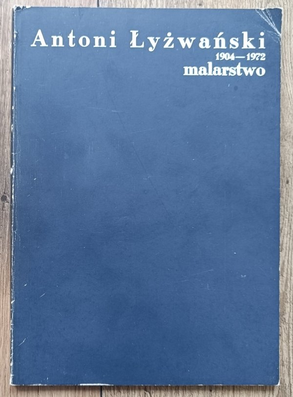 Antoni Łyżwański Malarstwo 1904-1972 / Zachęta