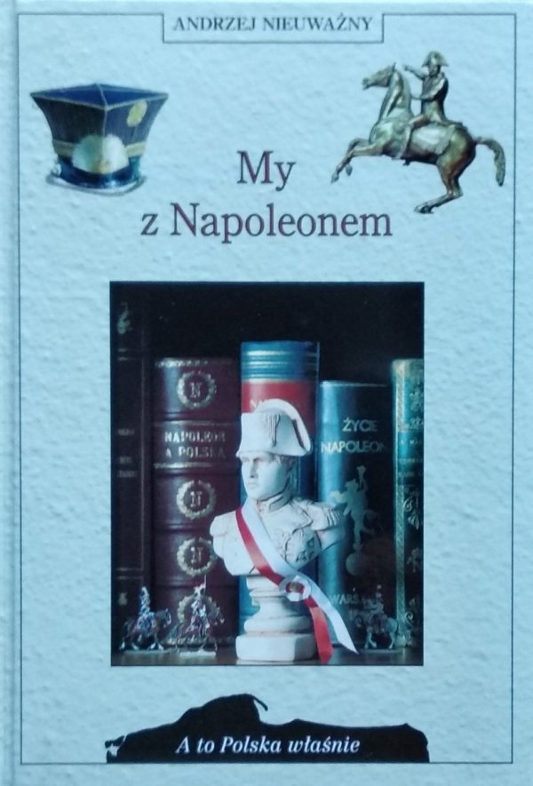 Andrzej Nieuważny • My z Napoleonem [A to Polska właśnie]