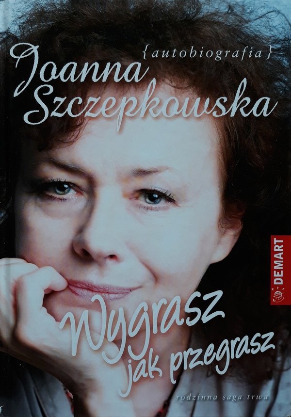 Joanna Szczepakowska • Autobiografia. Wygrasz jak przegrasz
