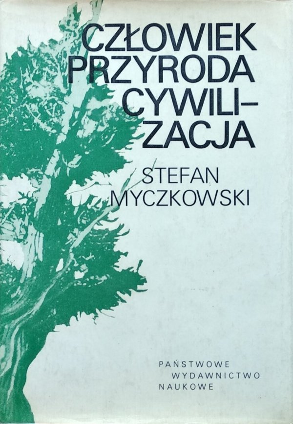 Stefan Myczkowski • Człowiek - Przyroda - Cywilizacja