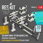RESKIT RSK48-0023 US NAVY MHU-191/M (AERO 21A) Munitions Transporter (with adapters for missiles) (Carrier Fleet) (3D Printed model kit) 1/48