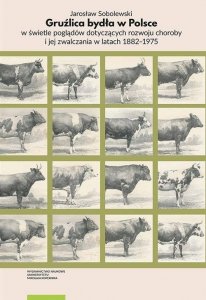 Gruźlica bydła w Polsce w świetle poglądów dotyczących rozwoju choroby i jej zwalczania w latach 1882–1975