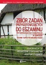 Zbiór zadań przygotowujących do egzaminu potwierdzającego kwalifikacje w zawodzie technik turystyki wiejskiej - kwalifikacja T.8. Prowadzenie gospodarstwa agroturystycznego