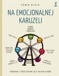 Na emocjonalnej karuzeli Jak pokonać samokrytycyzm, opanować emocje i zaakceptować siebie