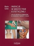 Iniekcje w medycynie estetycznej Atlas pełnych zabiegów w rejonie twarzy i ciała