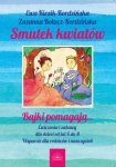 Smutek kwiatów Bajki pomagają ćwiczenia i zabawy dla dzieci od lat 6 do 8 Wsparcie dla rodziców i nauczycieli