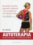 Autoterapia mięśniowo-powięziowa Jak pozbyć się bólu poprawić mobilność i być szczęśliwym we własnym ciele
