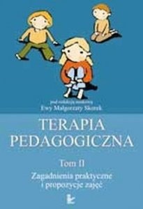 Terapia pedagogiczna Tom 2 Zagadnienia praktyczne i propozycje zajęć