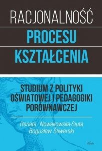 Racjonalność procesu kształcenia Studium z polityki oświatowej i pedagogiki porównawczej Tom 1