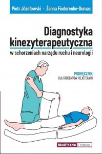 Diagnostyka kinezyterapeutyczna w schorzeniach narządu ruchu i neurologii Podręcznik dla studentów fizjoterapii