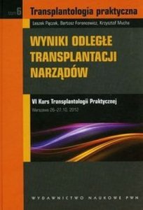 Transplantologia praktyczna tom 6 Wyniki odległe transplantacji narządów