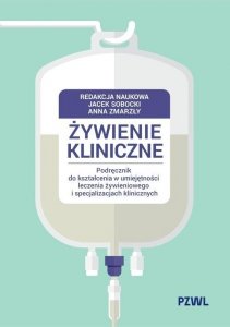 Żywienie kliniczne Podręcznik do kształcenia w umiejętności leczenia żywieniowego i specjalizacjach 