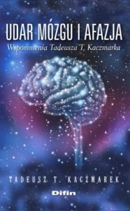 Udar mózgu i afazja wspomnienia Tadeusza T Kaczmarka