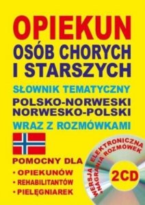 Opiekun osób chorych i starszych + 2 CD Słownik tematyczny polsko-norweski norwesko-polski wraz z rozmówkami
