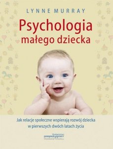 Psychologia małego dziecka Jak relacje społeczne wspierają rozwój dziecka w pierwszych dwóch latach życia