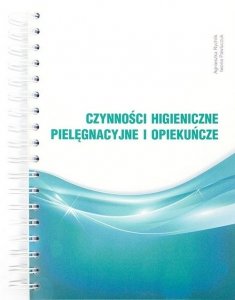 Czynności higieniczne pielęgnacyjne i opiekuńcze