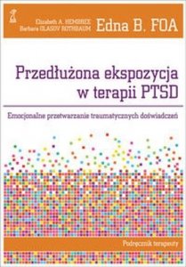 Przedłużona ekspozycja w terapii PTSD Emocjonalne przetwarzanie traumatycznych doświadczeń Podręcznik terapeuty