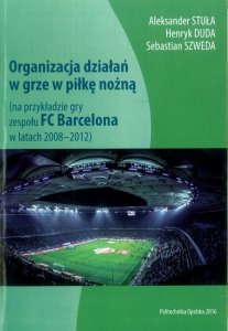 Organizacja działań w grze w piłkę nożną (na przykładzie gry zespołu FC BARCELONA w latach 2008-2012)