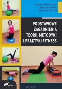 Podstawowe zagadnienia teorii, metodyki i praktyki fitness 