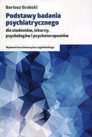 Podstawy badania psychiatrycznego dla studentów lekarzy psychologów i psychoterapeutów