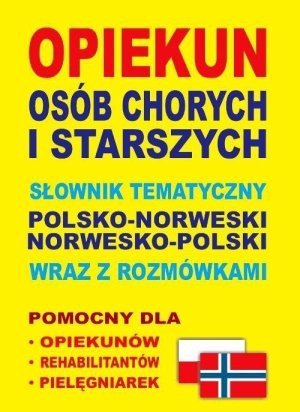 Opiekun osób chorych i starszych Słownik tematyczny polsko-norweski norwesko-polski wraz z rozmówkami
