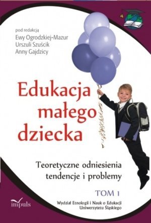 Edukacja małego dziecka Tom 1 Teoretyczne odniesienia tendencje i problemy