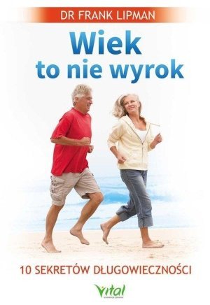 Wiek to nie wyrok10 sekretów długowieczności